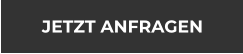 JETZT ANFRAGEN