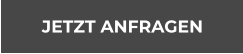 JETZT ANFRAGEN